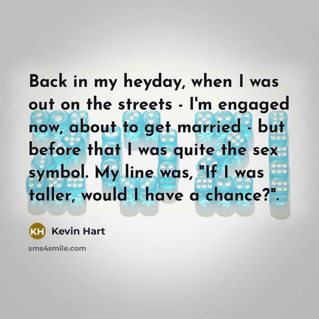 “Back in my heyday, when I was out on the…” quote by Kevin Hart