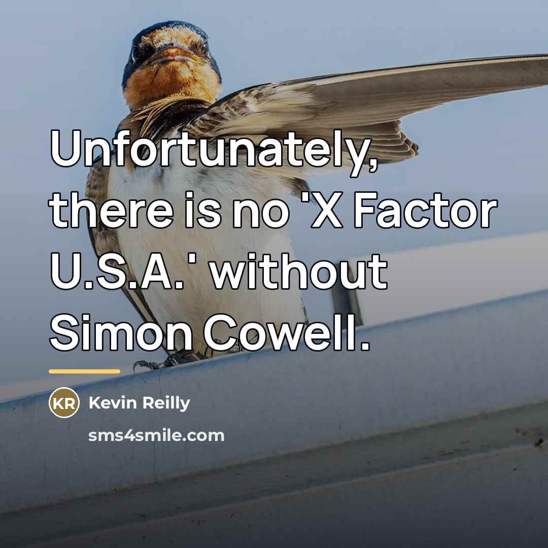 “Unfortunately, there is no 'X Factor U.S.A.' without Simon Cowell.…” quote by Kevin Reilly