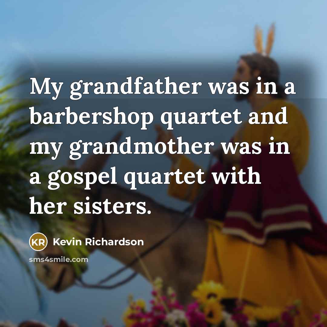 “My grandfather was in a barbershop quartet and my grandmother…” quote by Kevin Richardson