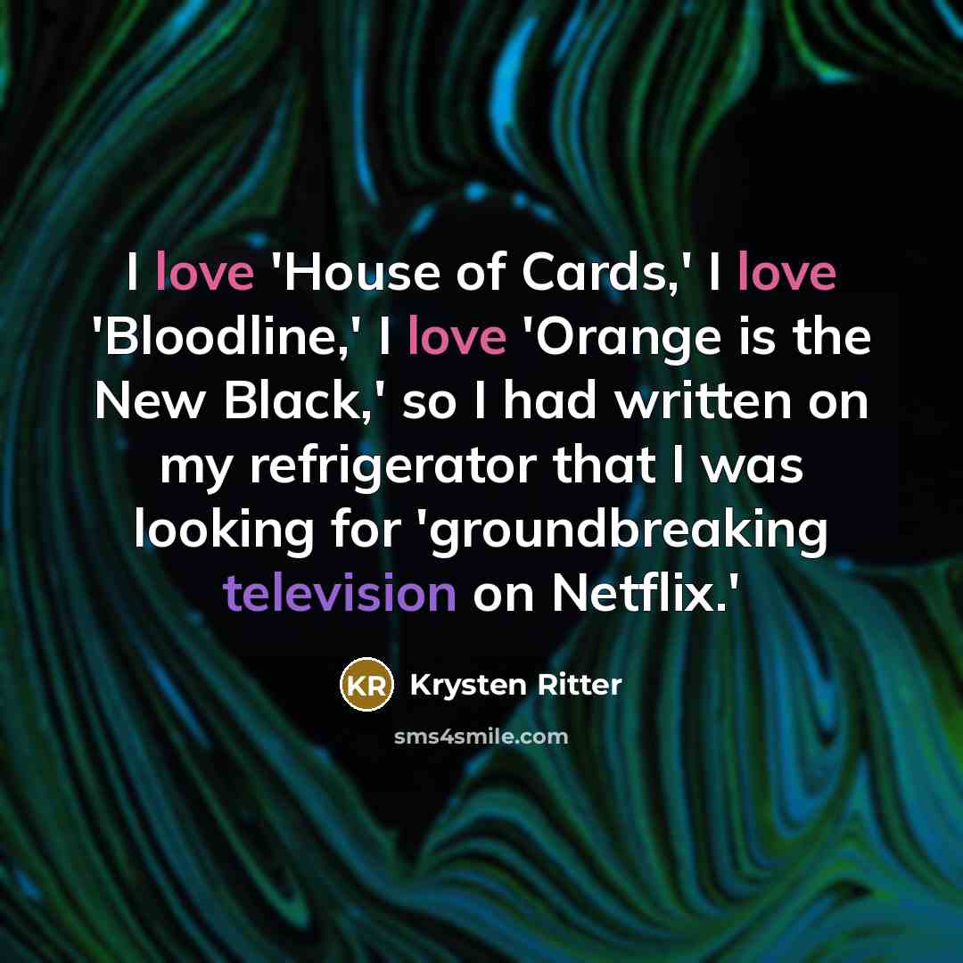 “I love 'House of Cards,' I love 'Bloodline,' I love…” quote by Krysten Ritter
