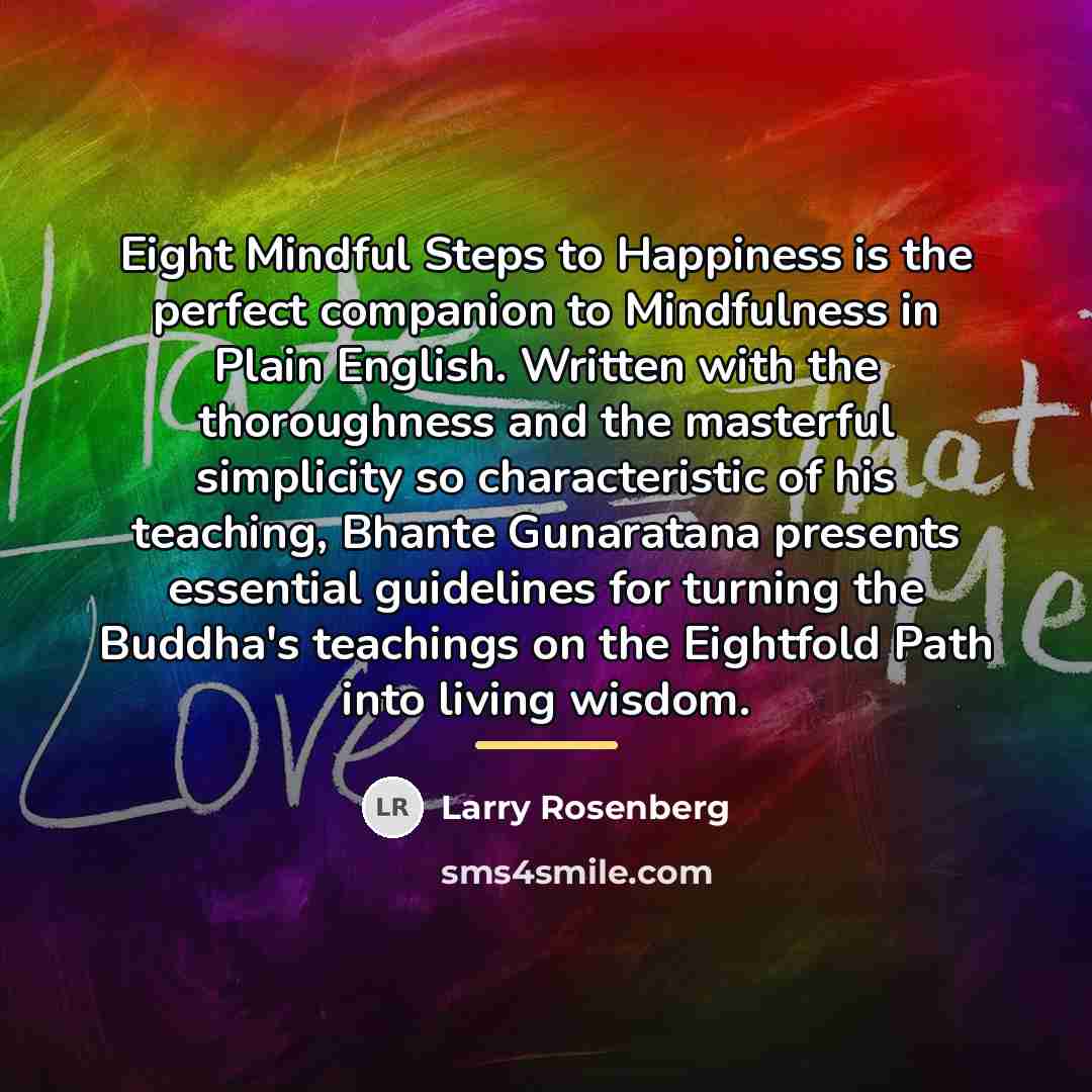 “Eight Mindful Steps to Happiness is the perfect companion to…” quote by Larry Rosenberg