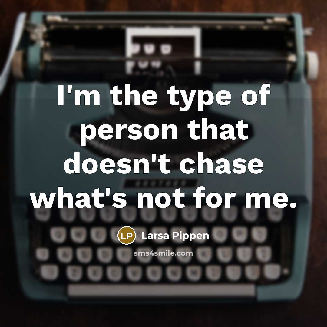 “I'm the type of person that doesn't chase what's not…” quote by Larsa Pippen
