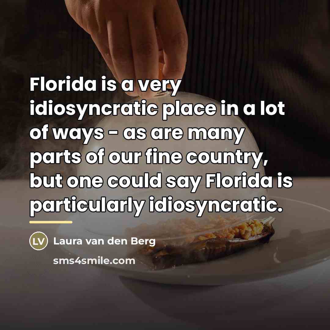 “Florida is a very idiosyncratic place in a lot of…” quote by Laura van den Berg