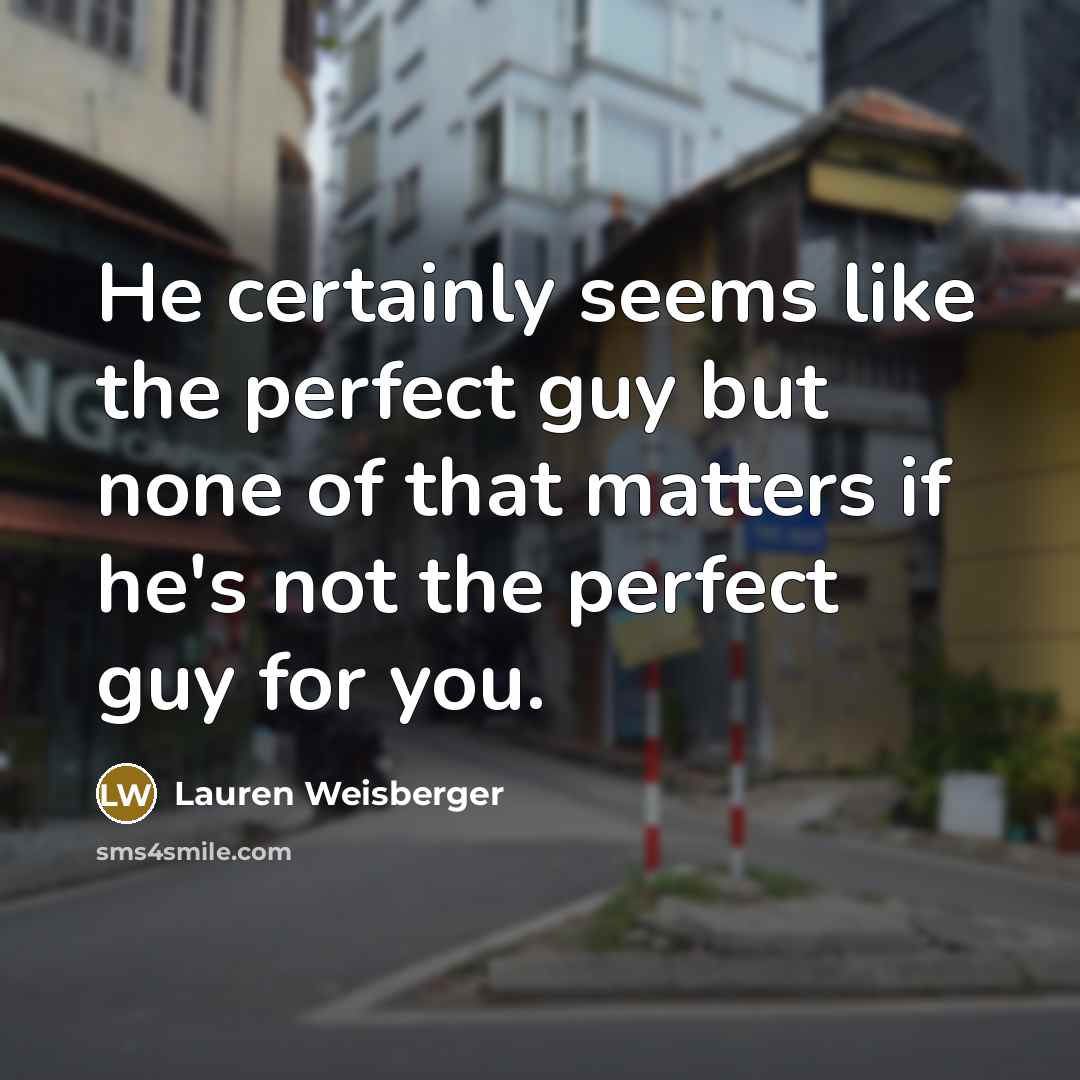 “He certainly seems like the perfect guy but none of…” quote by Lauren Weisberger