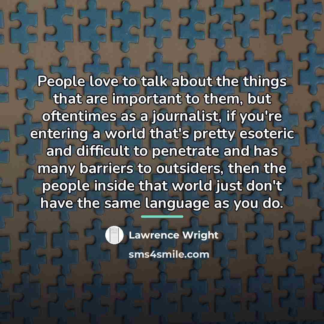 “People love to talk about the things that are important…” quote by Lawrence Wright