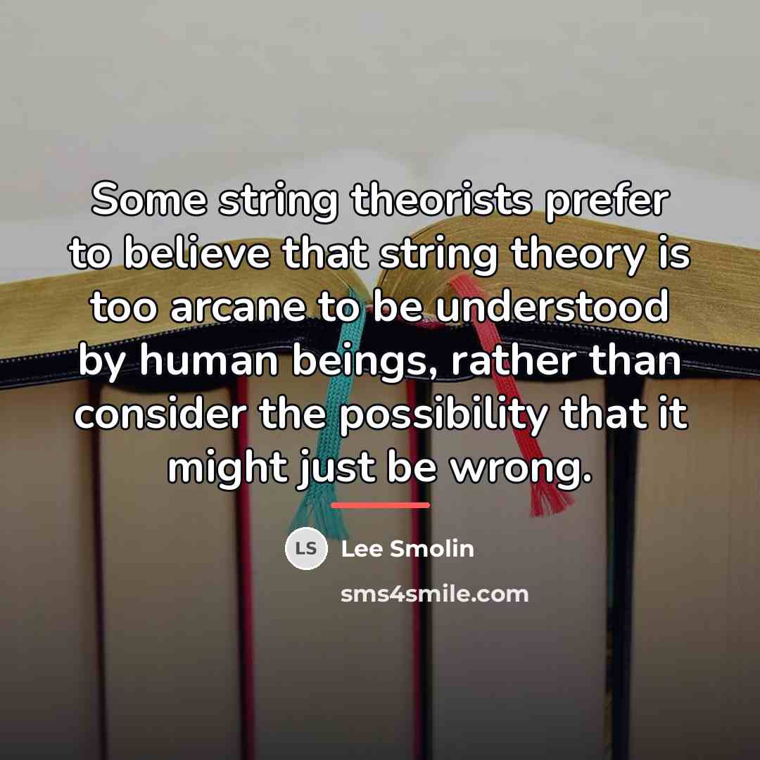 “Some string theorists prefer to believe that string theory is…” quote by Lee Smolin