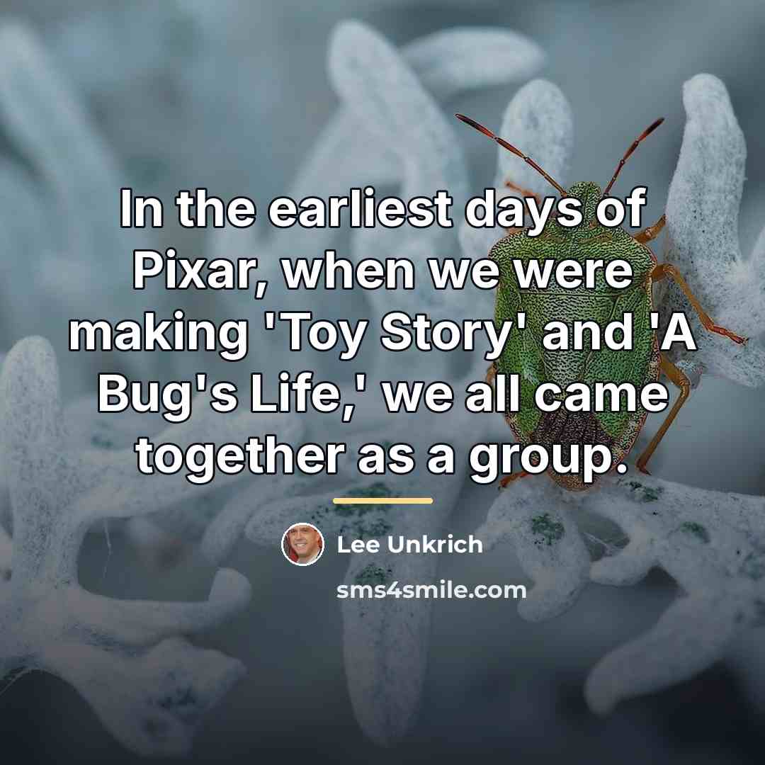 “In the earliest days of Pixar, when we were making…” quote by Lee Unkrich