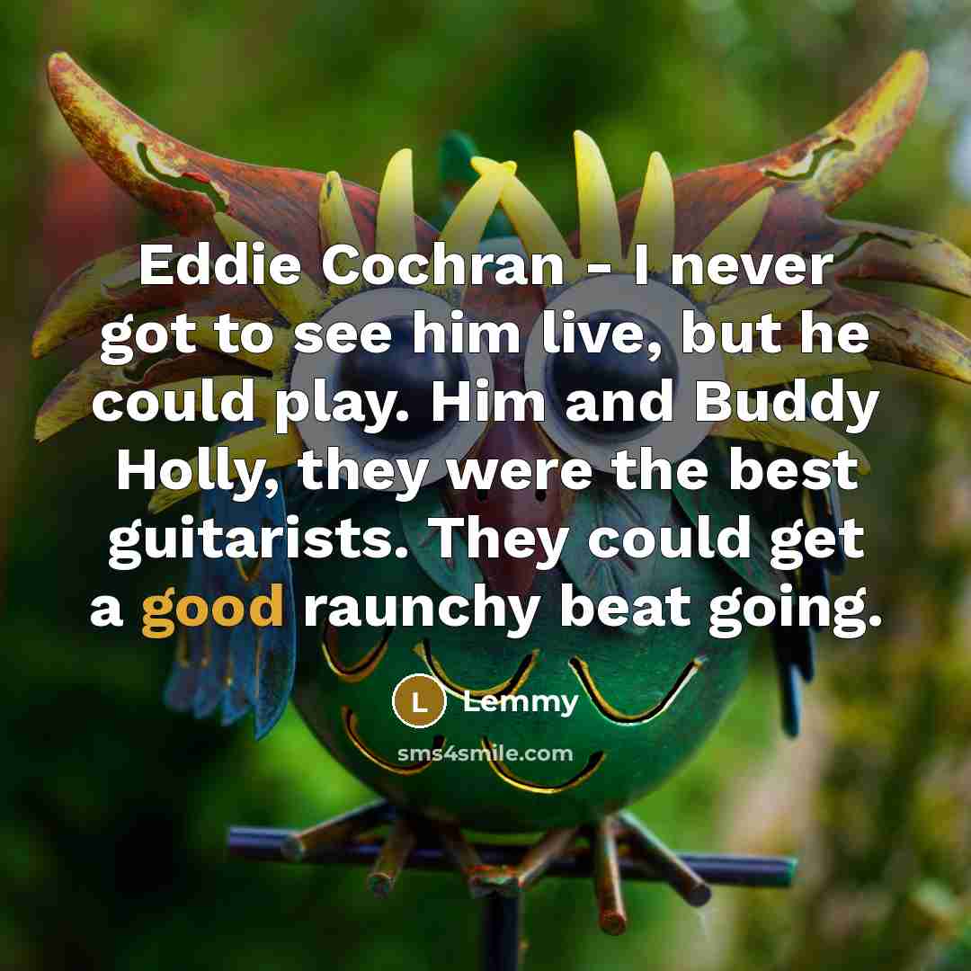 “Eddie Cochran - I never got to see him live,…” quote by Lemmy