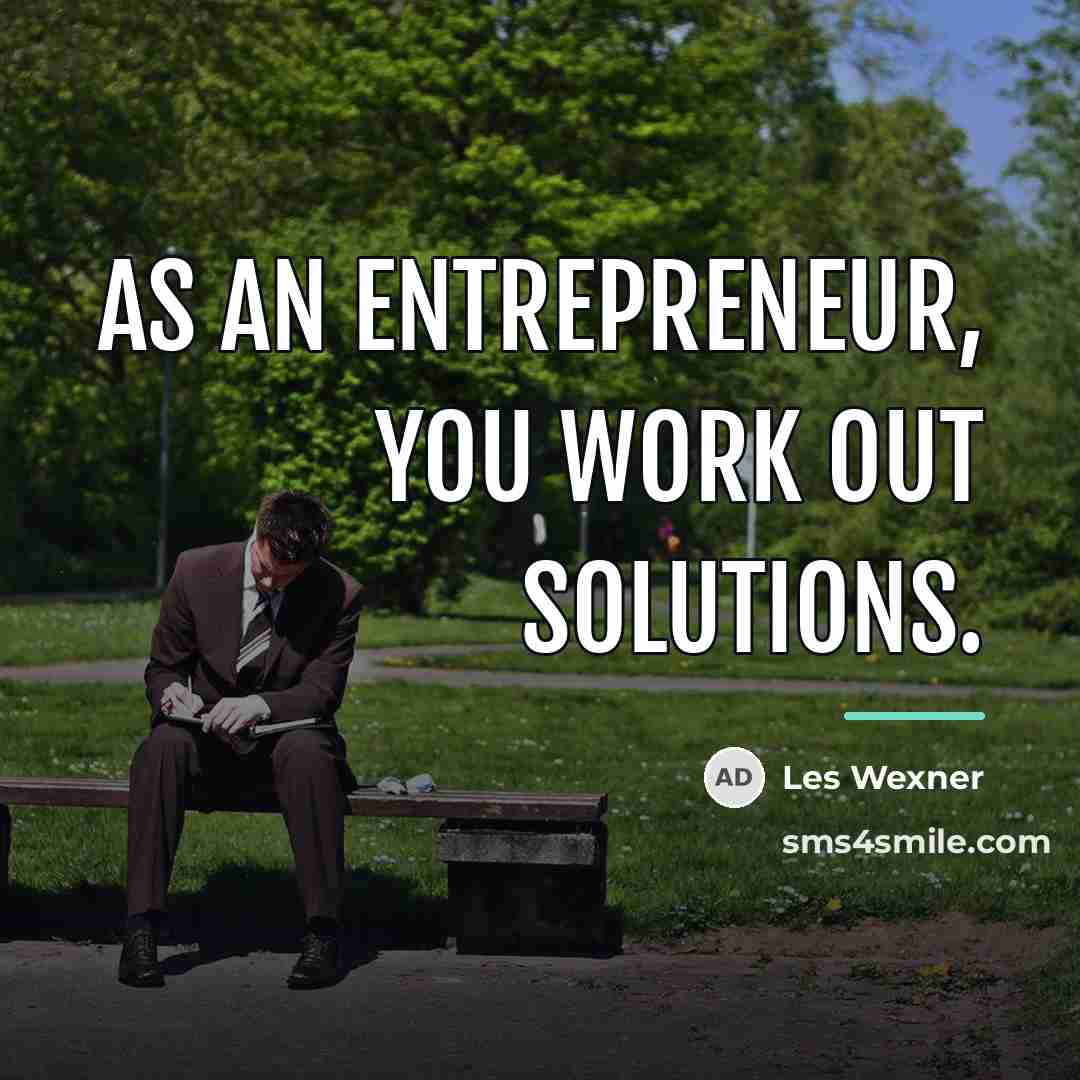 “As an entrepreneur, you work out solutions.…” quote by Les Wexner