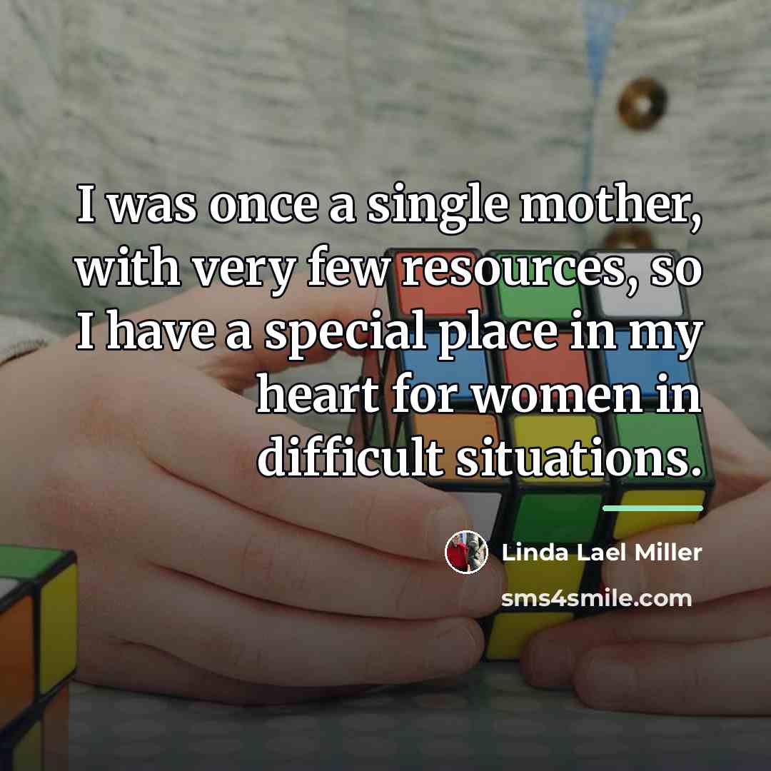 “I was once a single mother, with very few resources,…” quote by Linda Lael Miller