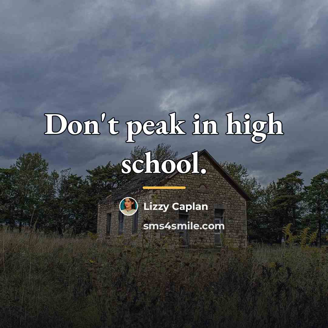 “Don't peak in high school.…” quote by Lizzy Caplan
