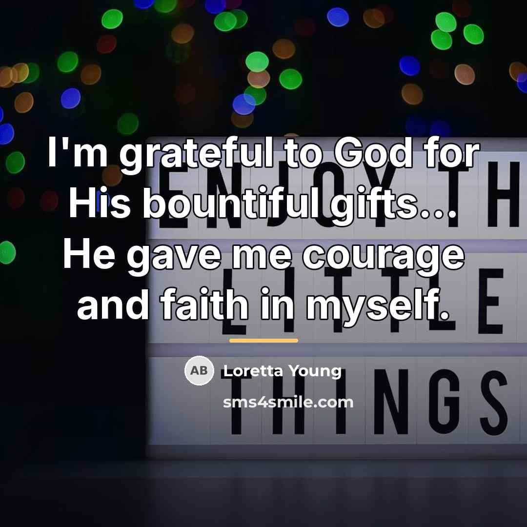 “I'm grateful to God for His bountiful gifts... He gave…” quote by Loretta Young