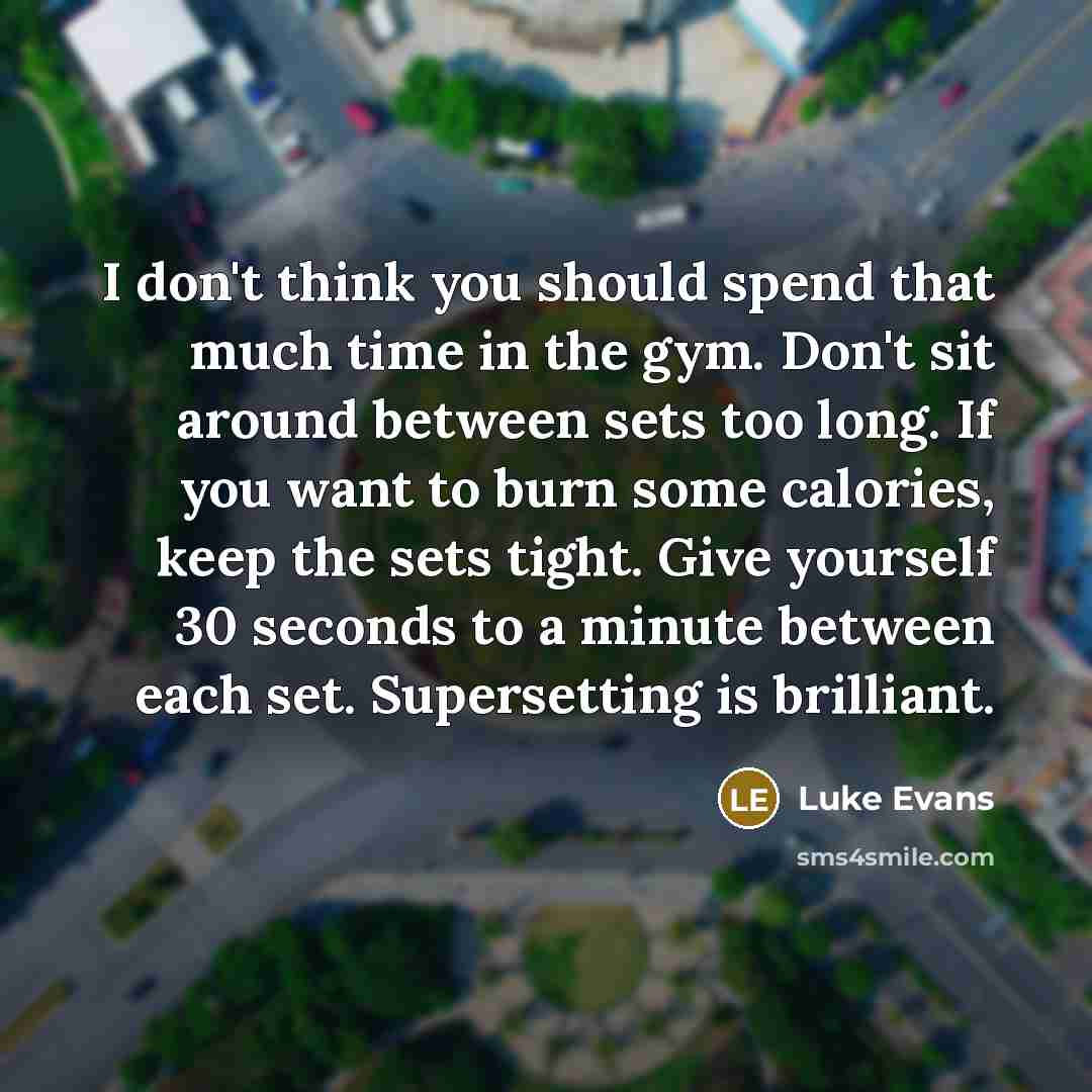 “I don't think you should spend that much time in…” quote by Luke Evans