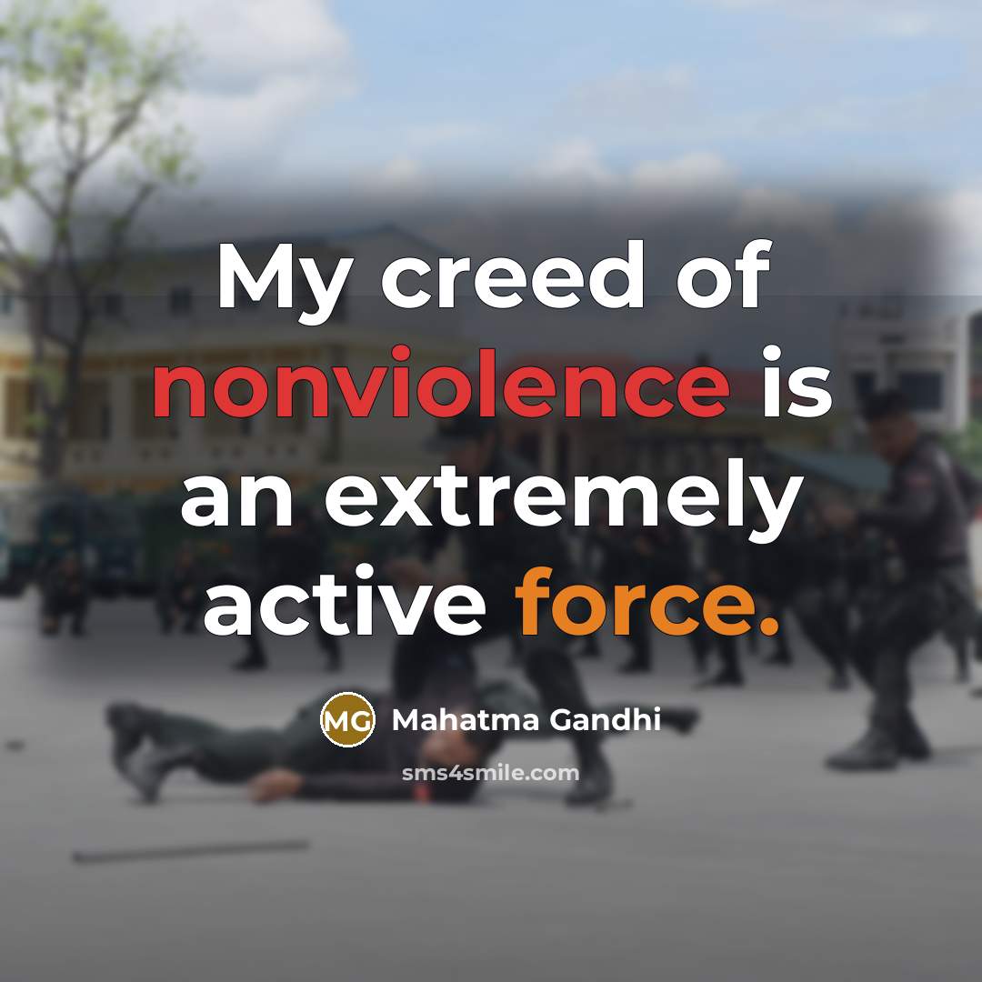 “My creed of nonviolence is an extremely active force.…” quote by Mahatma Gandhi