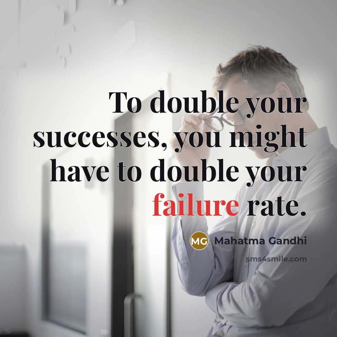 “To double your successes, you might have to double your…” quote by Mahatma Gandhi