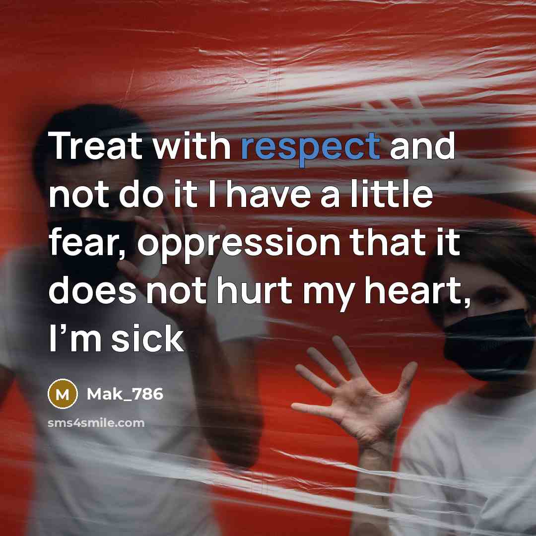 “Treat with respect and not do it I have a…” quote by Mak_786