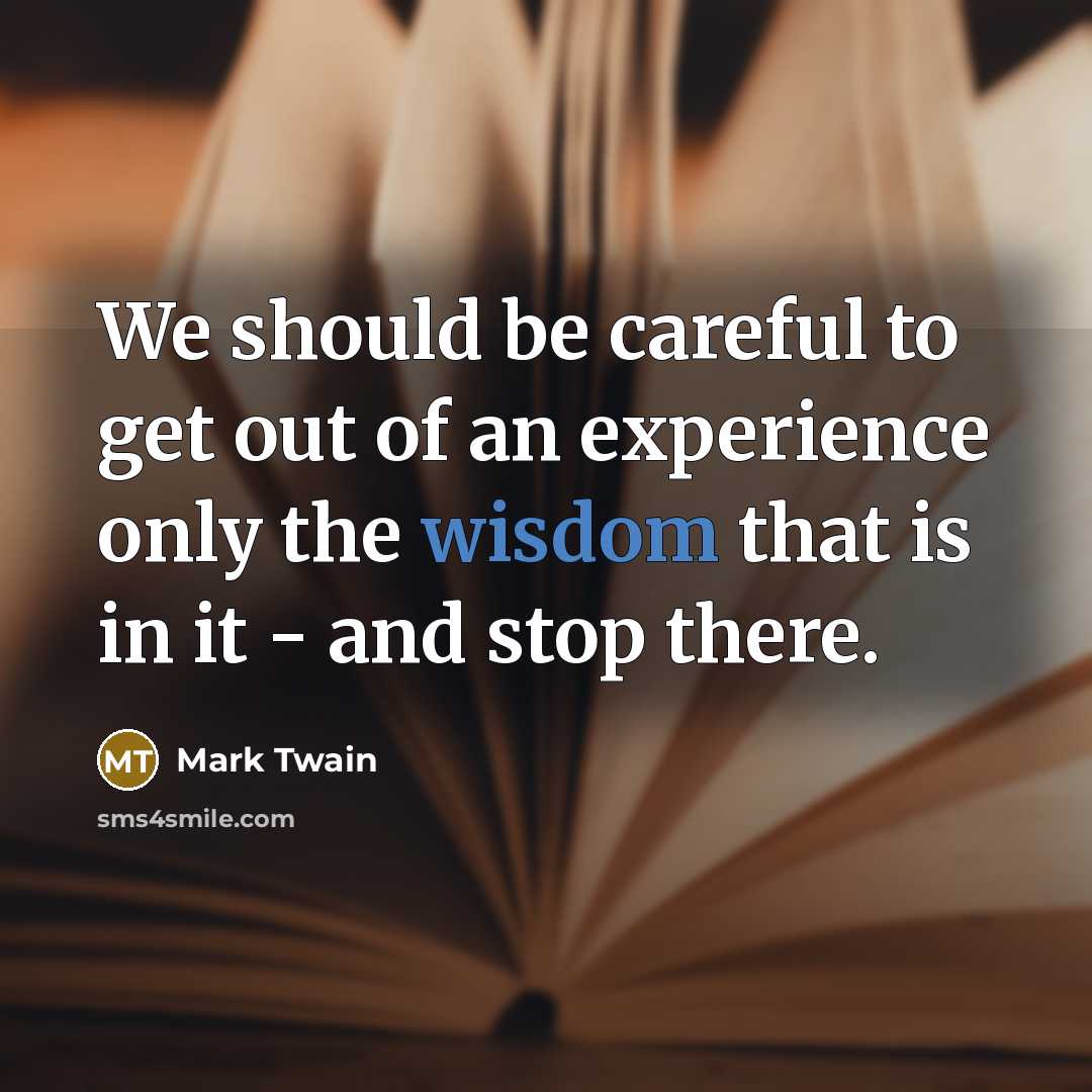 “We should be careful to get out of an experience…” quote by Mark Twain