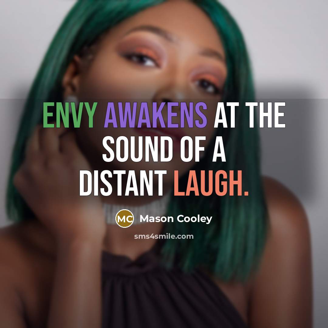 “Envy awakens at the sound of a distant laugh.” quote by Mason Cooley