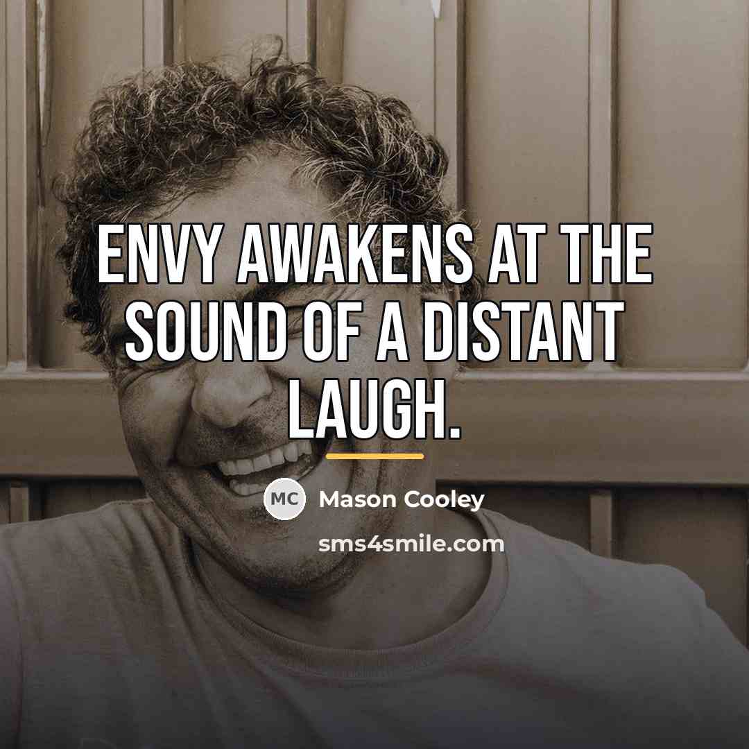 “Envy awakens at the sound of a distant laugh.…” quote by Mason Cooley