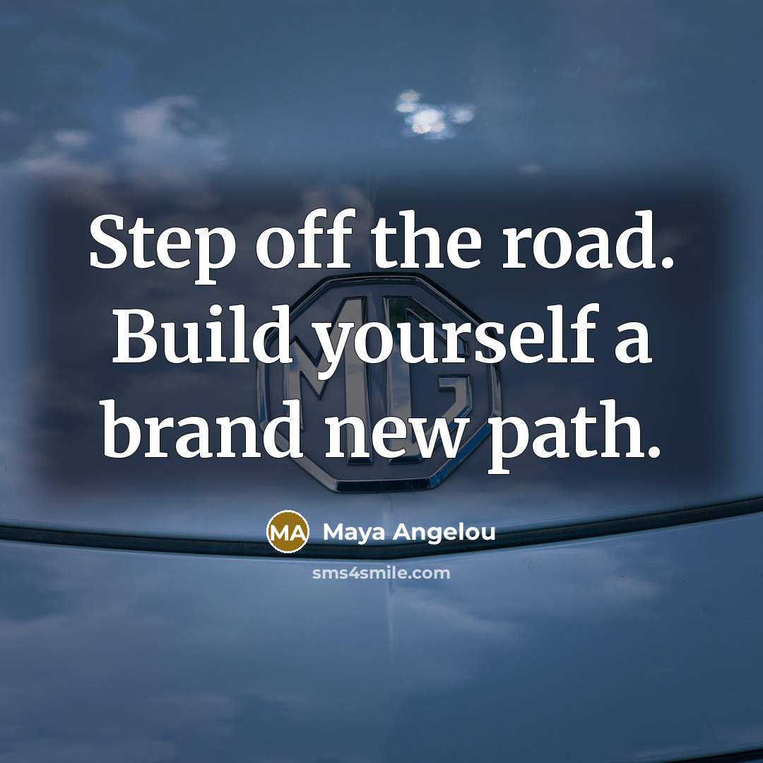 “Step off the road. Build yourself a brand new path.…” quote by Maya Angelou