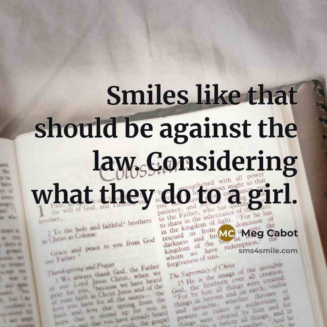 “Smiles like that should be against the law. Considering what…” quote by Meg Cabot