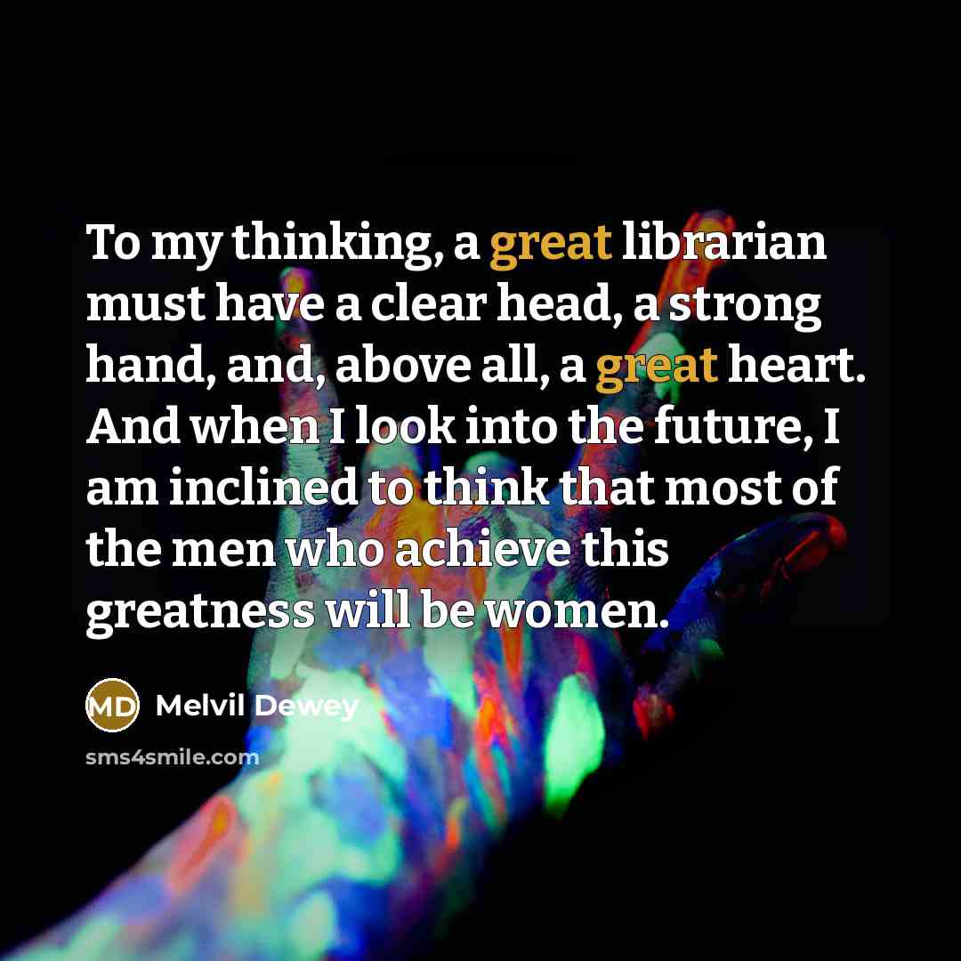 “To my thinking, a great librarian must have a clear…” quote by Melvil Dewey