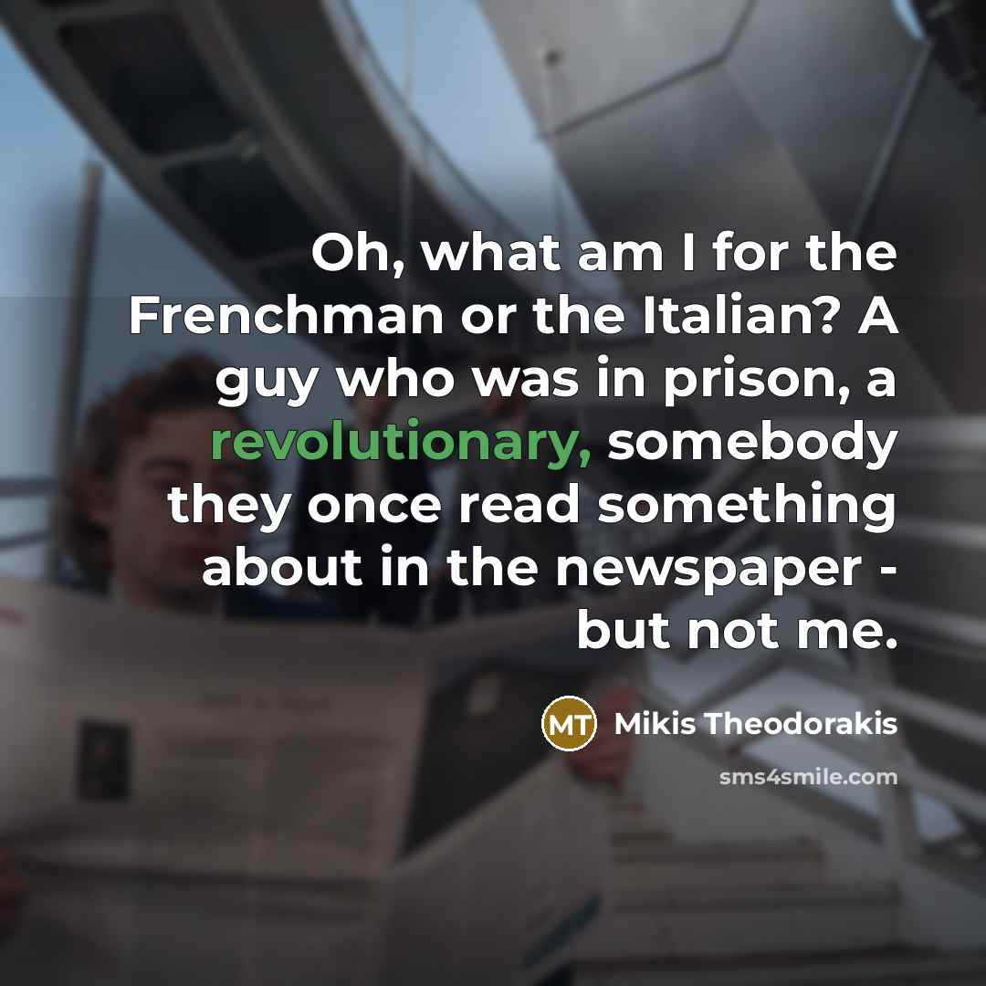 “Oh, what am I for the Frenchman or the Italian?…” quote by Mikis Theodorakis