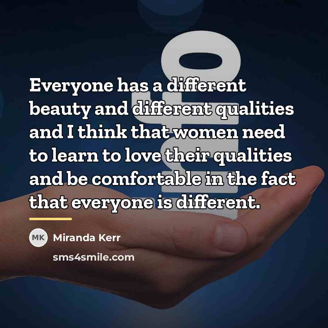 “Everyone has a different beauty and different qualities and I…” quote by Miranda Kerr