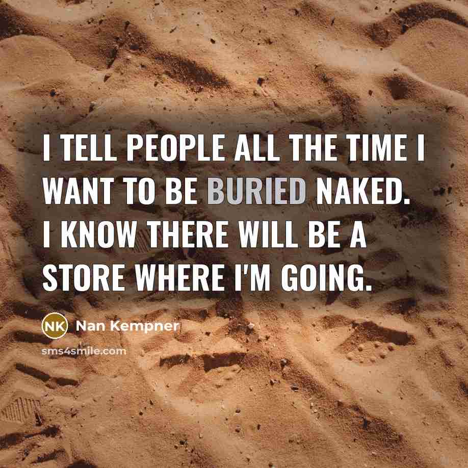 “I tell people all the time I want to be…” quote by Nan Kempner