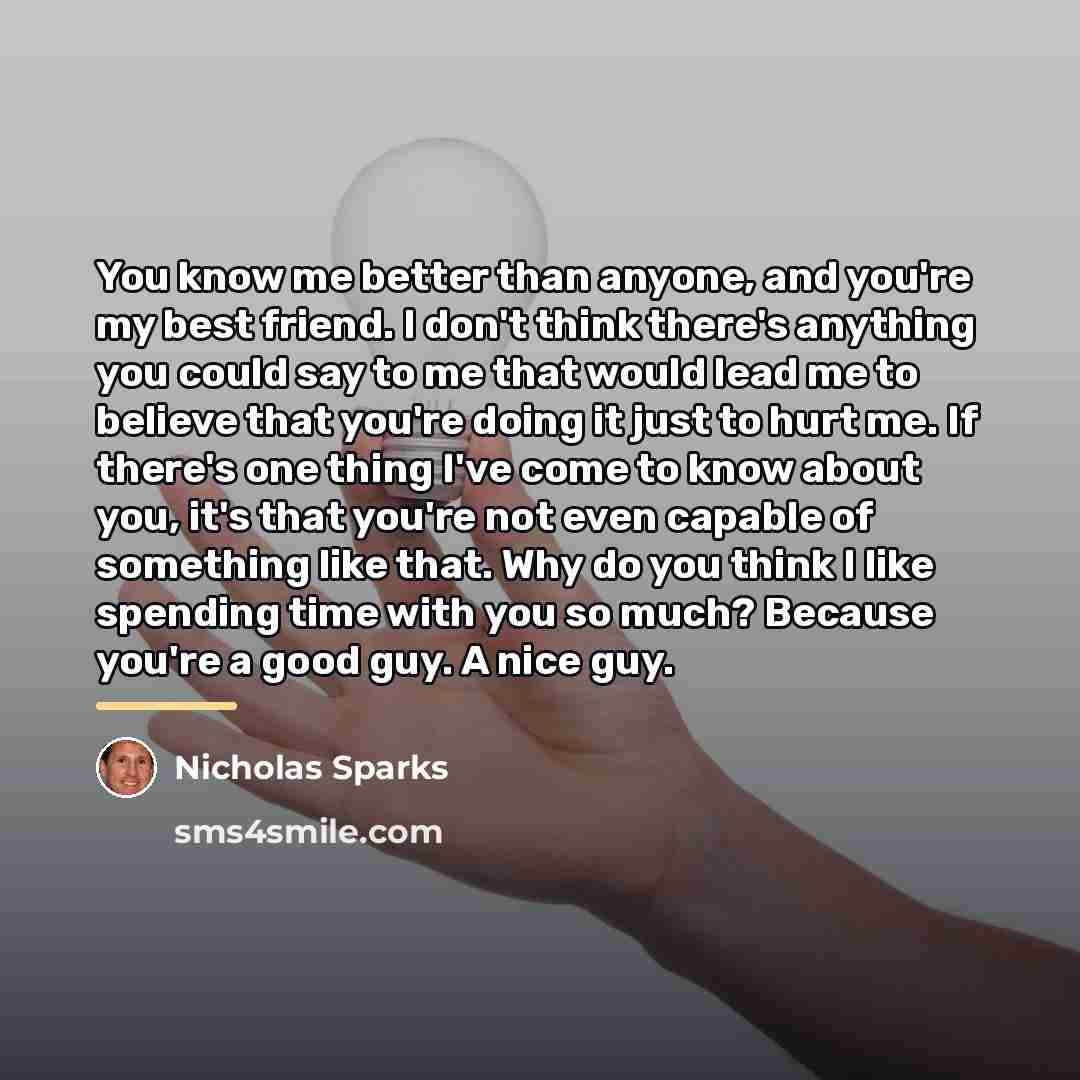 “You know me better than anyone, and you're my best…” quote by Nicholas Sparks