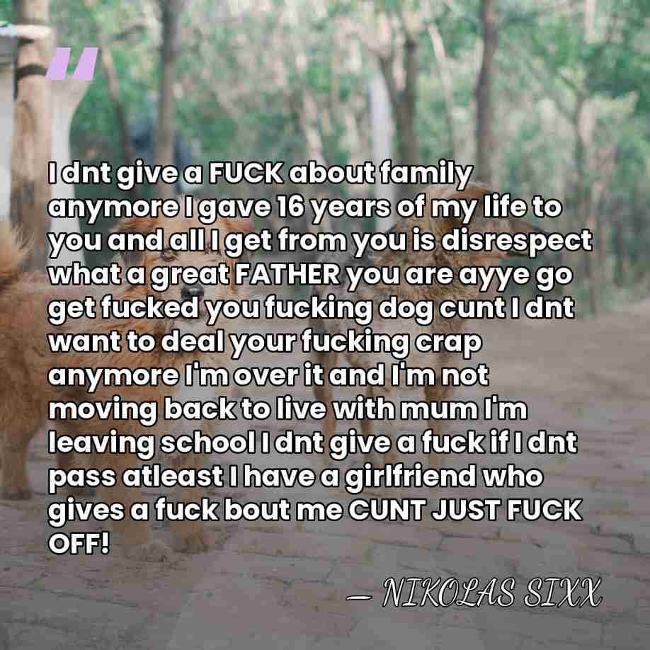I dnt give a FUCK about family anymore I gave 16 years&hellip; - NIKOLAS SIXX