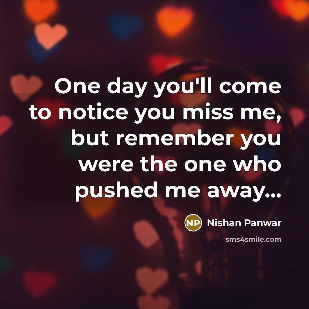 “One day you'll come to notice you miss me, but…” quote by Nishan Panwar