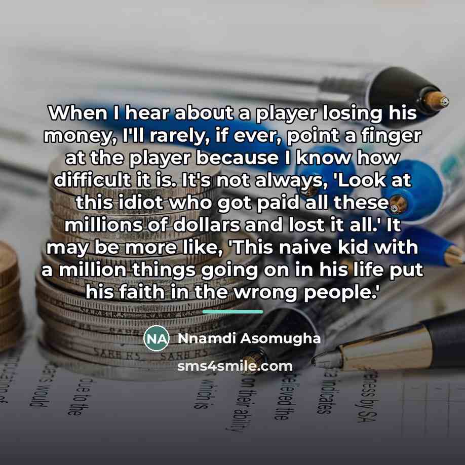 “When I hear about a player losing his money, I'll…” quote by Nnamdi Asomugha