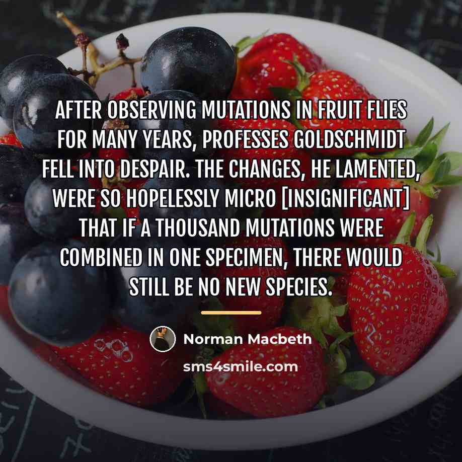 “After observing mutations in fruit flies for many years, Professes…” quote by Norman Macbeth