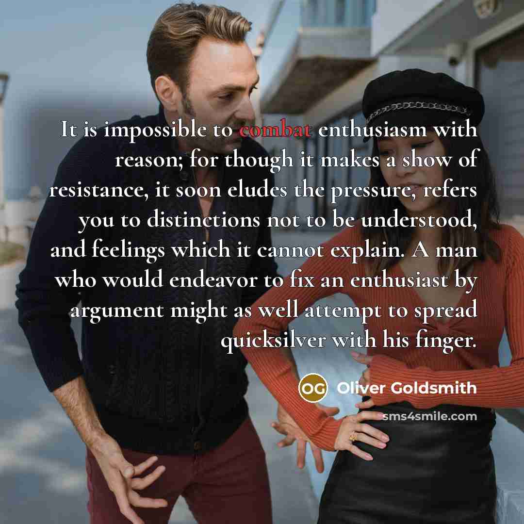 “It is impossible to combat enthusiasm with reason; for though…” quote by Oliver Goldsmith