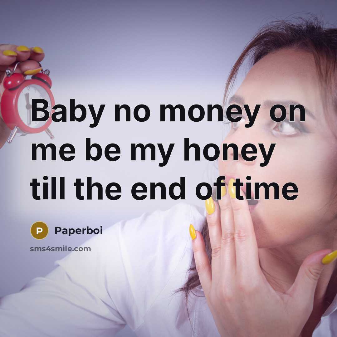 “Baby no money on me be my honey till the end of time” quote by Paperboi