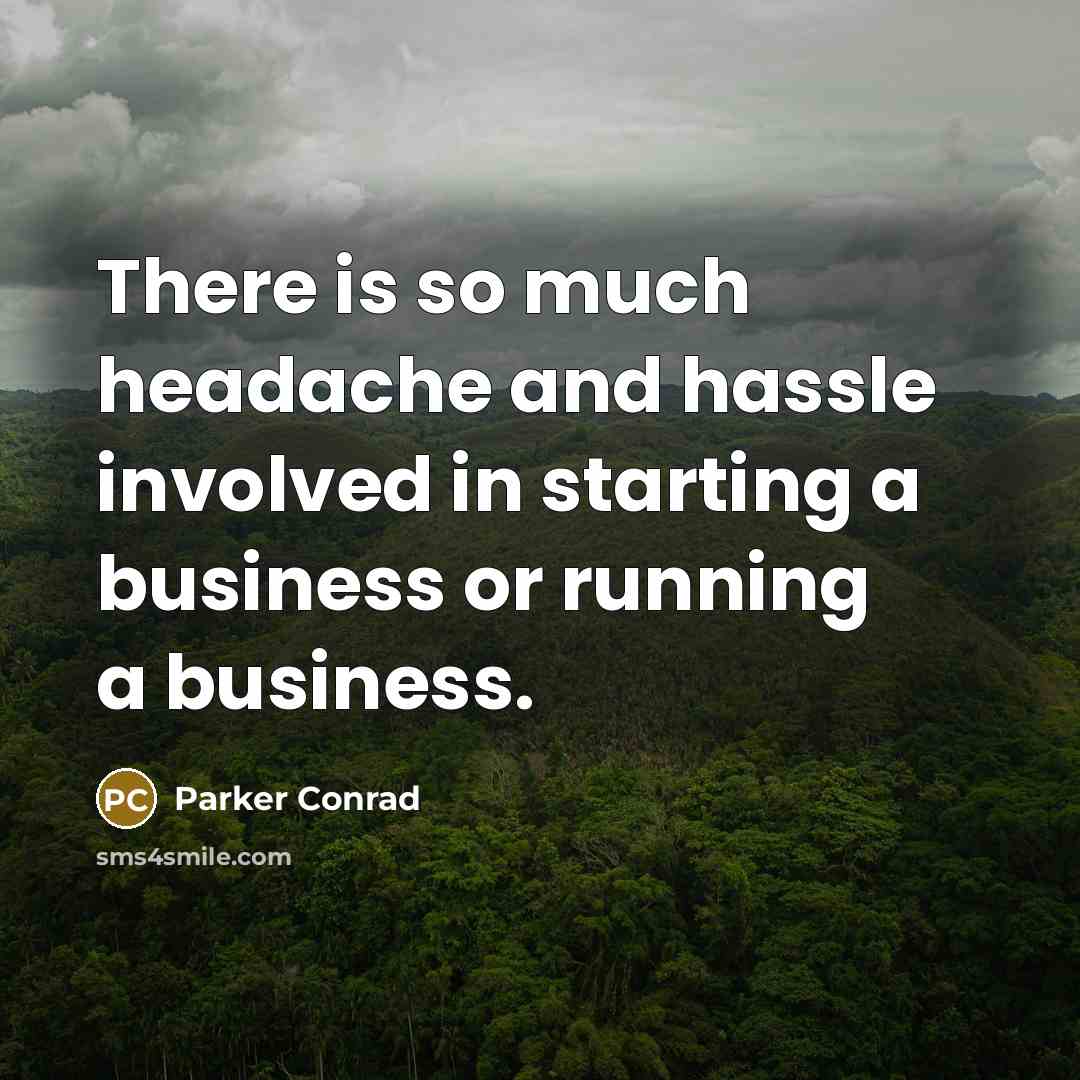 “There is so much headache and hassle involved in starting…” quote by Parker Conrad