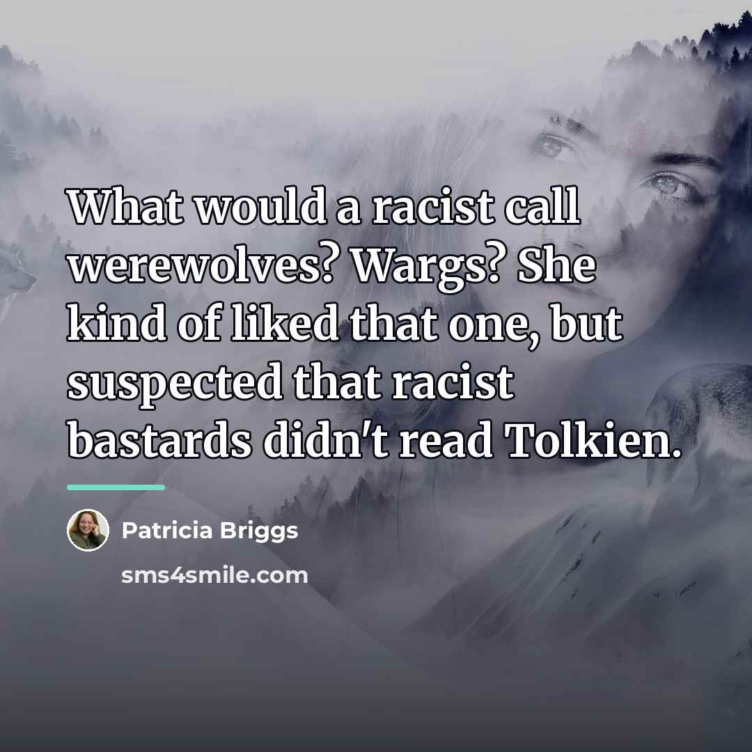 “What would a racist call werewolves? Wargs? She kind of…” quote by Patricia Briggs