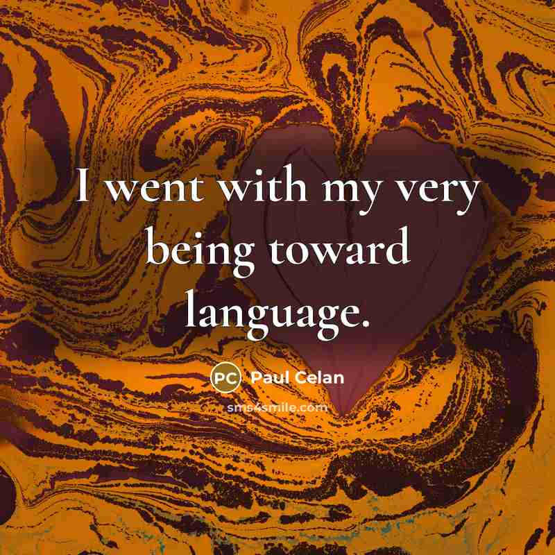 “I went with my very being toward language.…” quote by Paul Celan