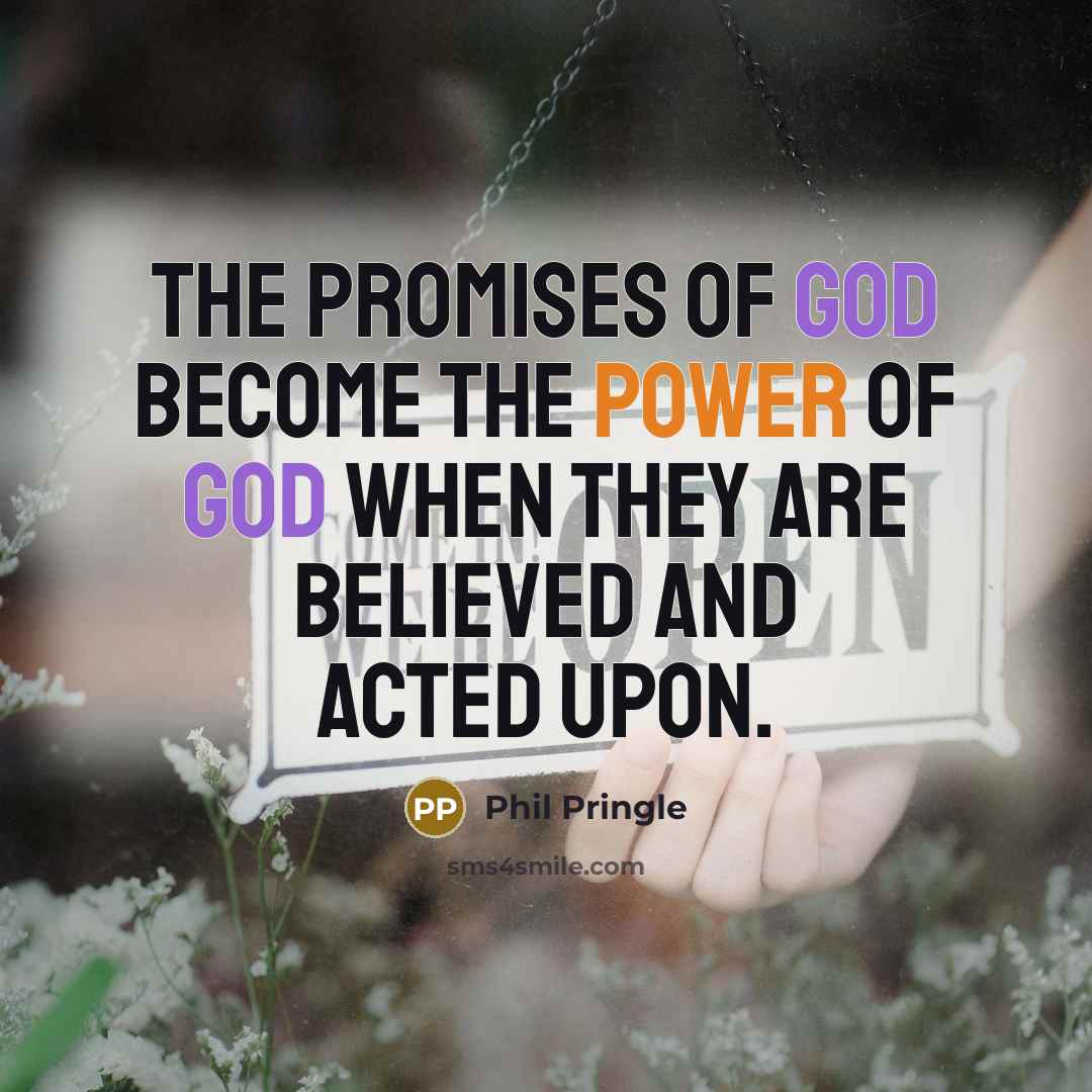 “The promises of God become the power of God when…” quote by Phil Pringle