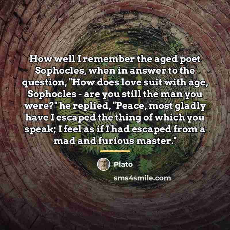 “How well I remember the aged poet Sophocles, when in…” quote by Plato