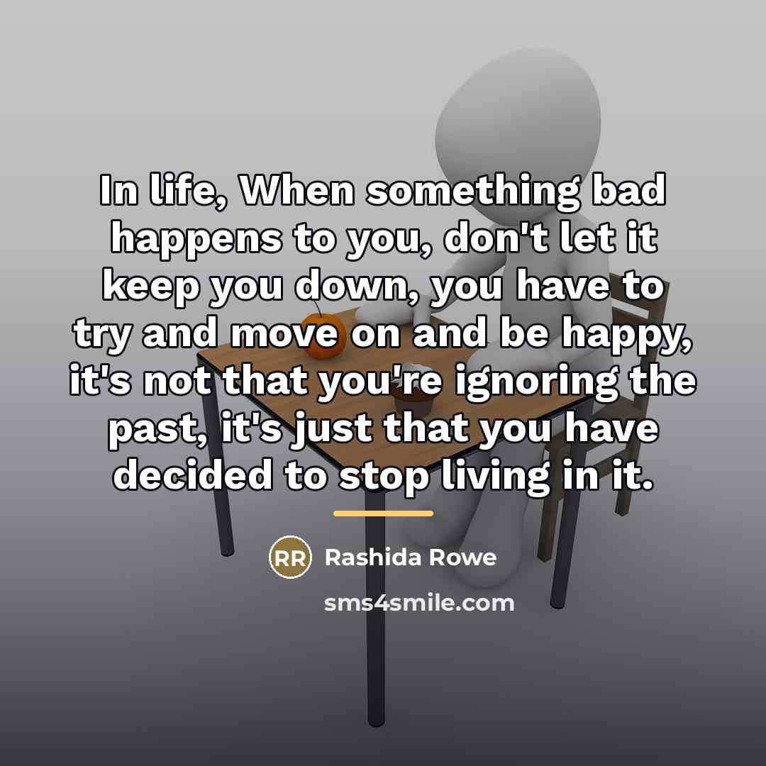“In life, When something bad happens to you, don't let…” quote by Rashida Rowe