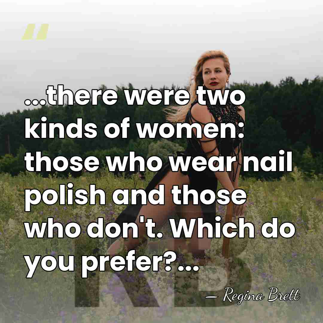 ...there were two kinds of women: those who wear nail polish and&hellip; - Regina Brett