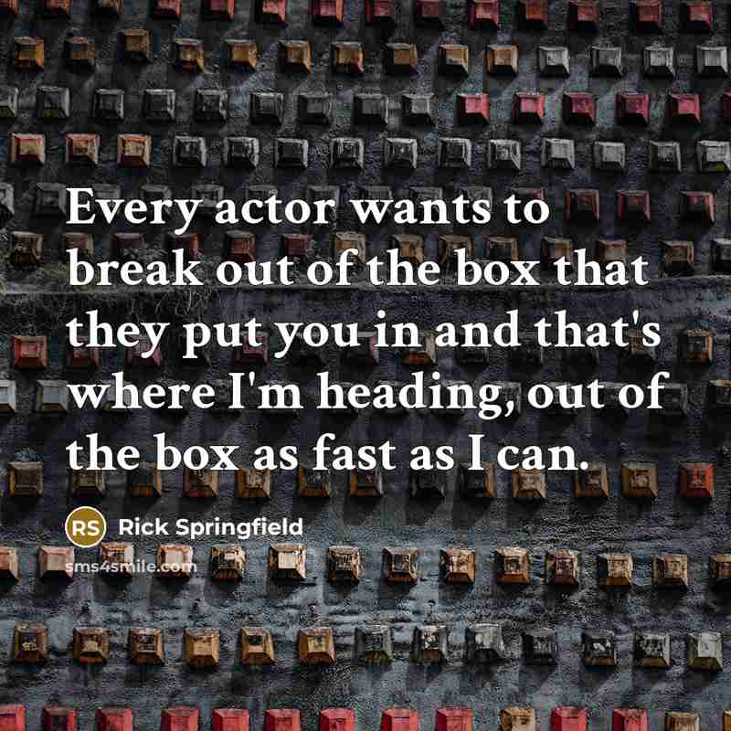 “Every actor wants to break out of the box that…” quote by Rick Springfield