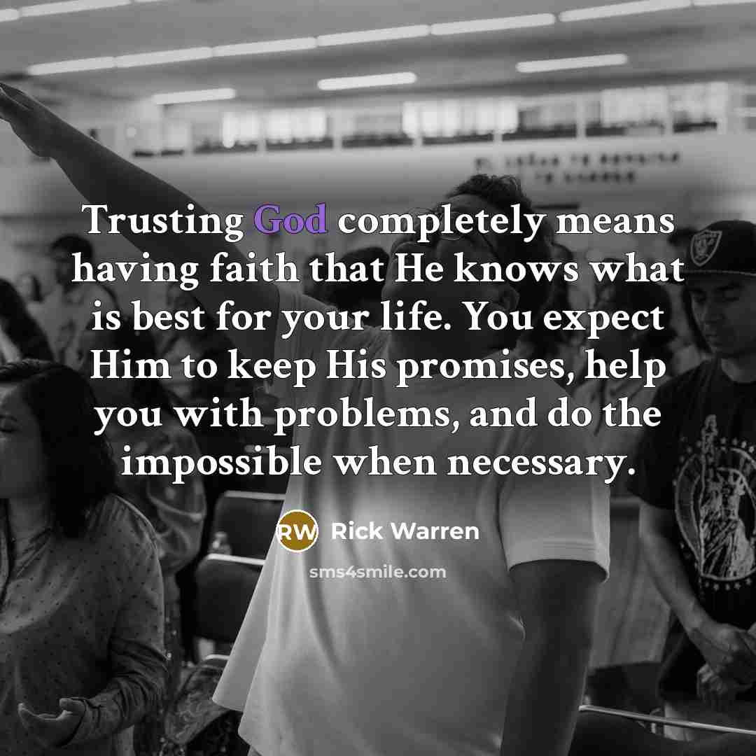 “Trusting God completely means having faith that He knows what…” quote by Rick Warren