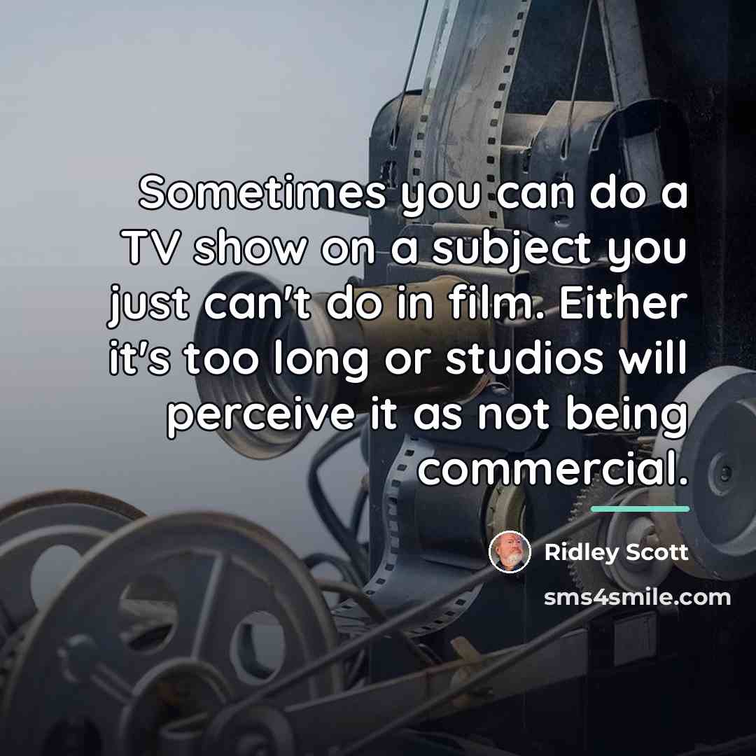 “Sometimes you can do a TV show on a subject…” quote by Ridley Scott