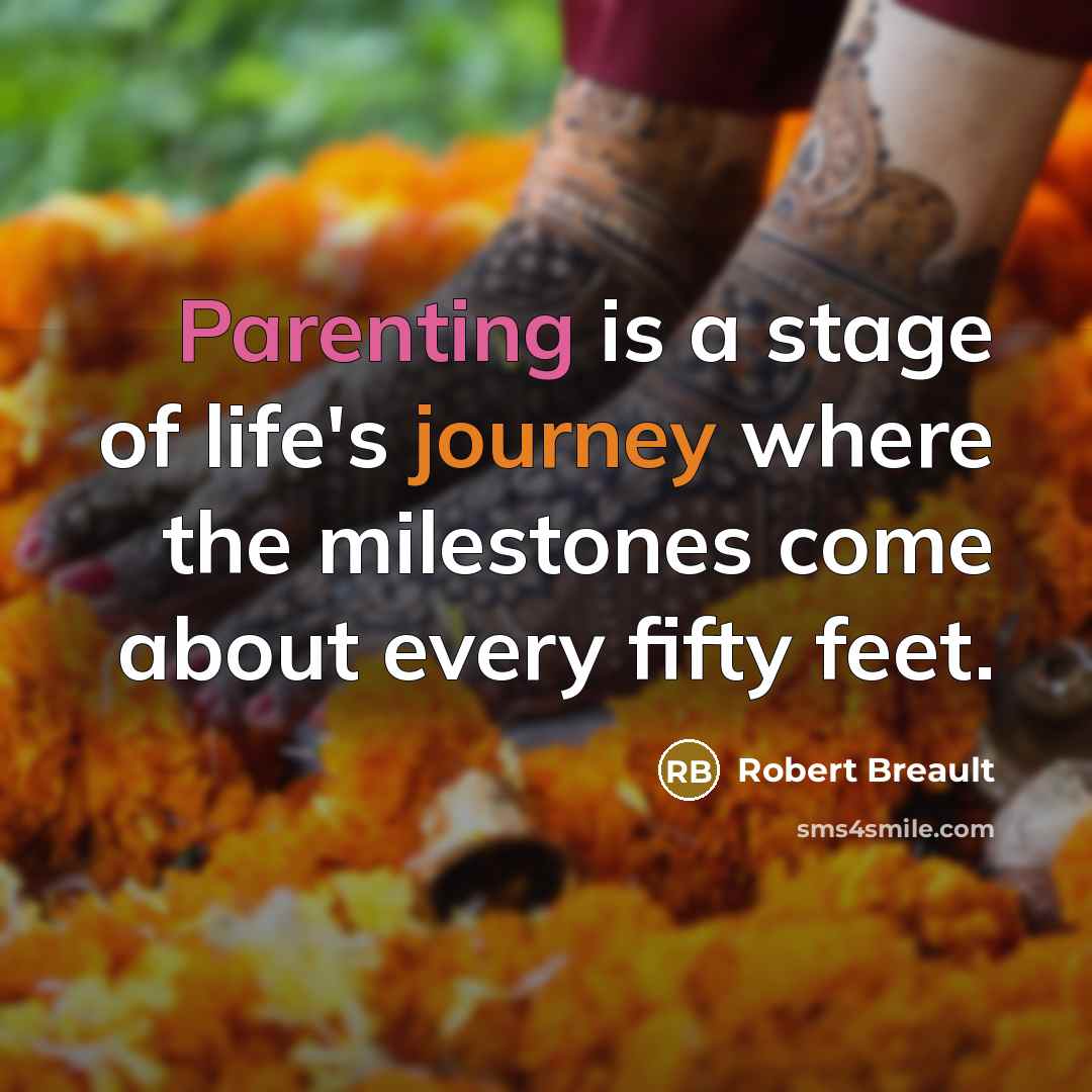 “Parenting is a stage of life's journey where the milestones…” quote by Robert Breault