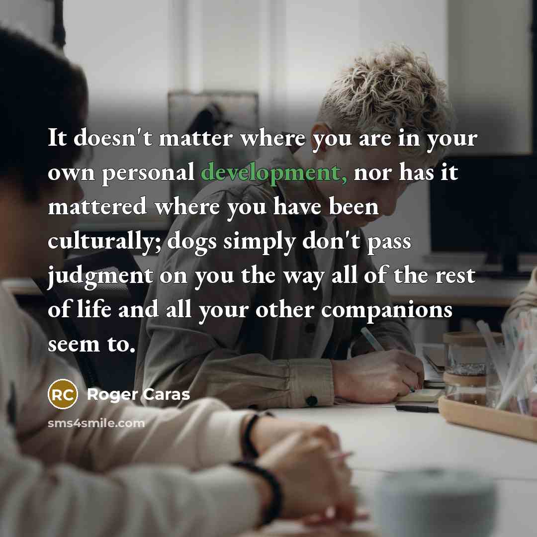“It doesn't matter where you are in your own personal…” quote by Roger Caras