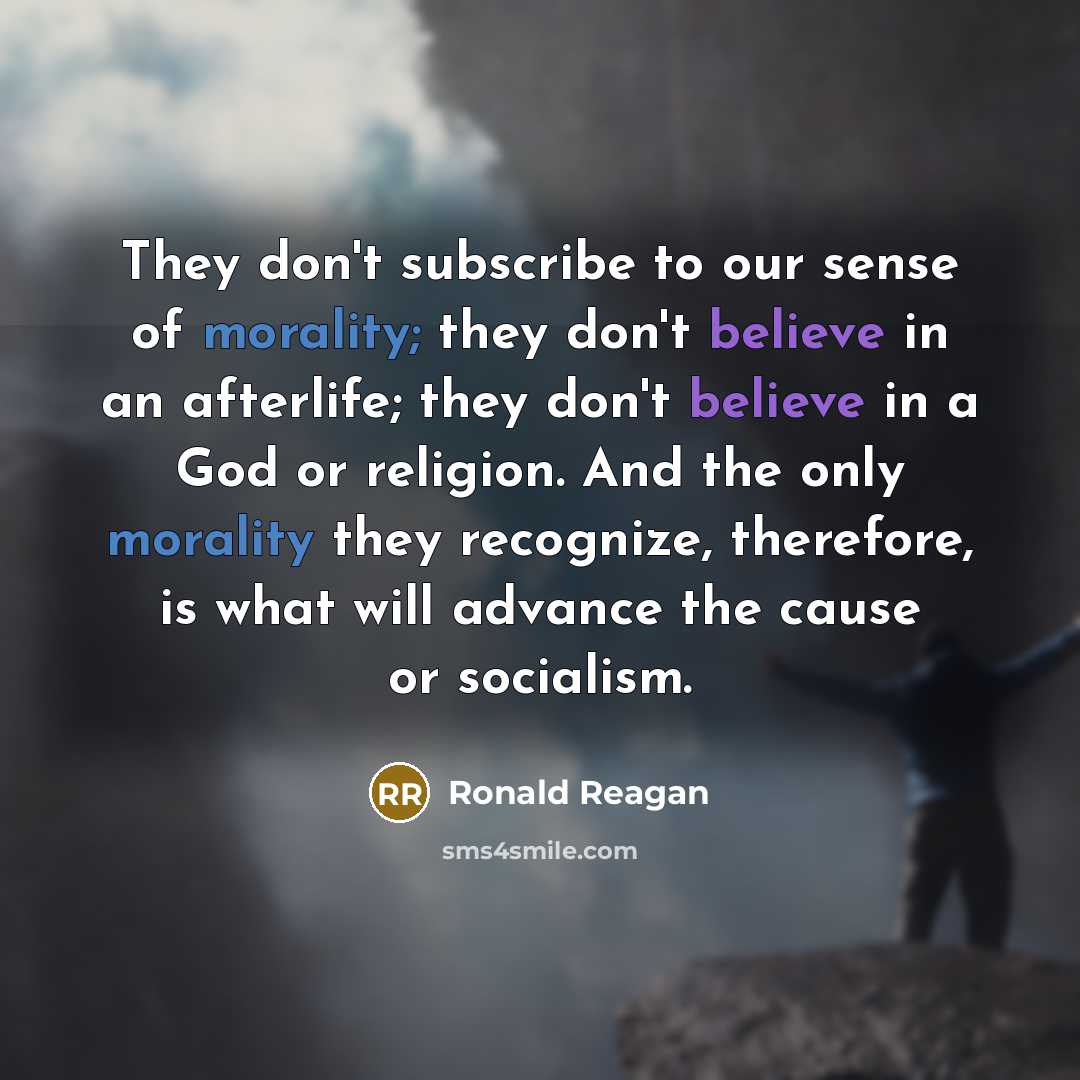“They don't subscribe to our sense of morality; they don't…” quote by Ronald Reagan