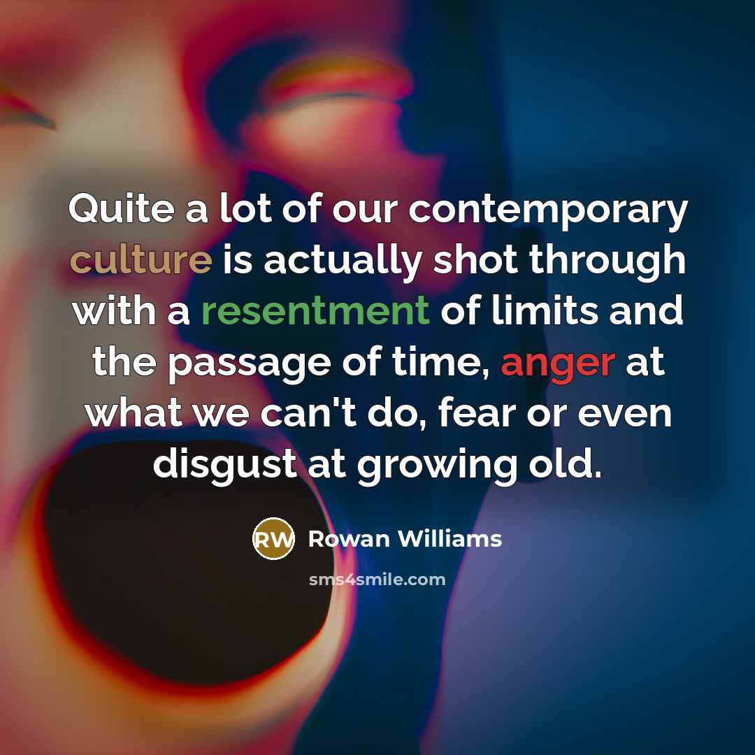 “Quite a lot of our contemporary culture is actually shot…” quote by Rowan Williams